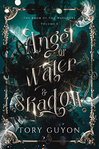 Angel of Water & Shadow (Book of the Watchers, Band 1)