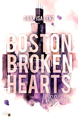 Boston Broken Hearts: Kiss me (Boston-Broken-Hearts-Reihe 5)
