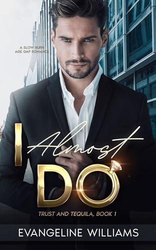 I Almost Do: A Slow Burn Age Gap Romance (Trust & Tequila Book 1)