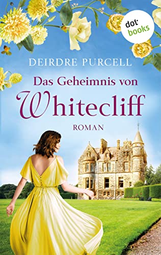 Das Geheimnis von Whitecliff: Roman: Ein altes Anwesen am Meer und eine verbotene Liebe im Irland der 40er Jahre