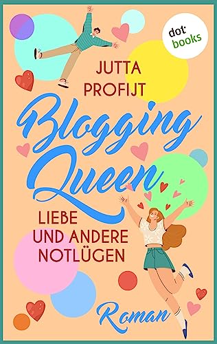Blogging Queen: Liebe und andere Notlügen: Roman – Wird auf TikTok, Instagram & Co. etwa geschwindelt?