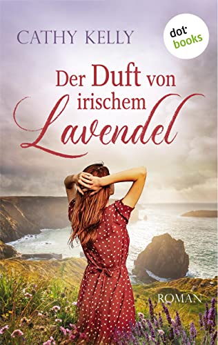 Der Duft von irischem Lavendel: Roman | Ein warmherziger Roman über die Geheimnisse einer irischen Kleinstadt