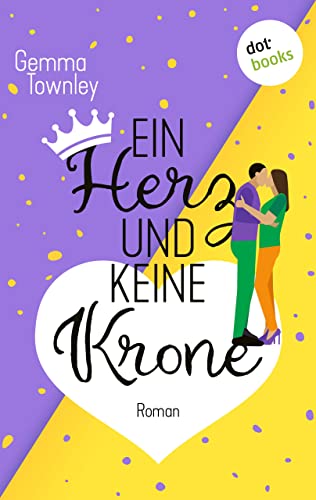 Ein Herz und keine Krone: "Roman: »Erfrischend, witzig, rasant. Ich liebe dieses Buch!«, sagt Bestsellerautorin Sophie Kinsella"