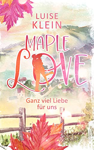 Maple Love - Ganz viel Liebe für uns (humorvoller Liebesroman)