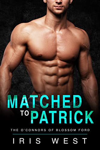 Matched To Patrick: A Curvy Girl, Age Gap, Instalove Romance (The O'Connors of Blossom Ford Book 1)