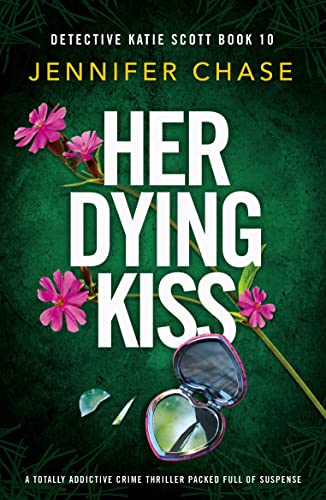Her Dying Kiss: A totally addictive crime thriller packed full of suspense (Detective Katie Scott Book 10)