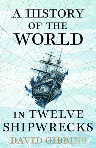 A History of the World in Twelve Shipwrecks
