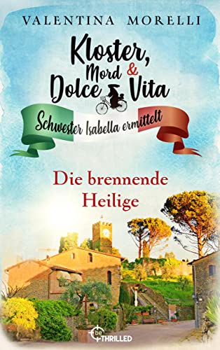 Kloster, Mord und Dolce Vita - Die brennende Heilige: Folge 19 (Schwester Isabella ermittelt)