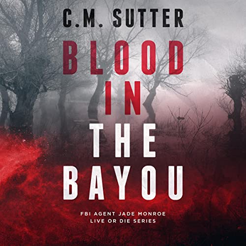 Blood in the Bayou: FBI Agent Jade Monroe Live or Die Series, Book 1