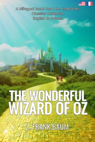 The Wonderful Wizard of Oz (Translated): English - French Bilingual Edition