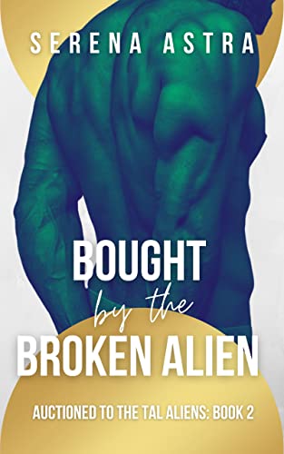 Bought by the Broken Alien: An Alien Romance (Auctioned to the Tal Aliens Book 2)