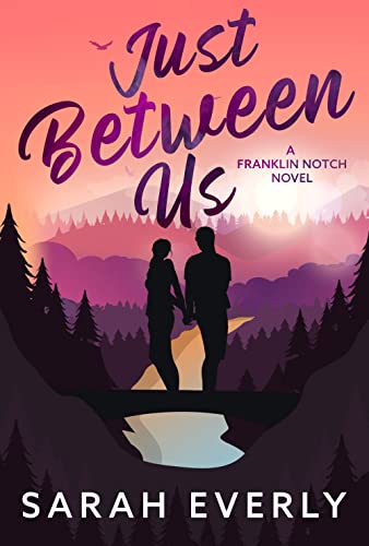 Just Between Us: A Marriage of Convenience Small Town Romance (Franklin Notch Book 3)