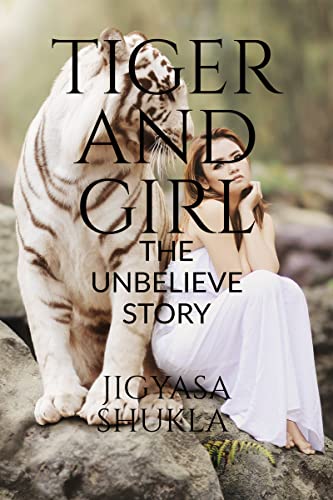 Tiger and Girl : The unbelieve story