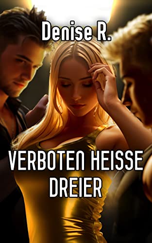 Verboten Heisse Dreier (Erotische Kurzgeschichten Sammelbände)