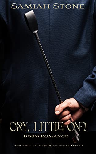 Cry, little One: BDSM ROMANCE (Cry for me! 1)