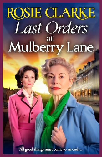 Last Orders at Mulberry Lane: The heartbreaking, emotional saga from bestselling author Rosie Clarke (The Mulberry Lane Series Book 10)