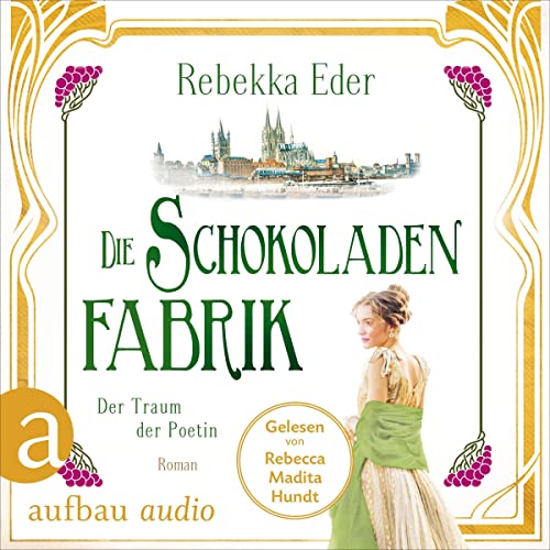 Die Schokoladenfabrik - Der Traum der Poetin: Die Stollwerck-Saga 3