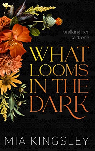 What Looms In The Dark (Stalking Her Duet 1)