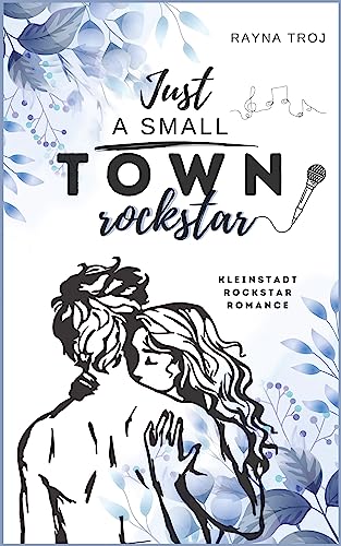 Just A Small Town Rockstar: Liebeskomödie | Kleinstadt - Rockstar - Romance , für Fans von Hart Of Dixie, Virgin River, den Gilmore Girls, sowie der Buchreihe Redwood Love von Kelly Moran