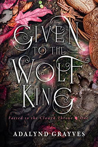 Given to the Wolf King: Faeted to the Clawed Throne I