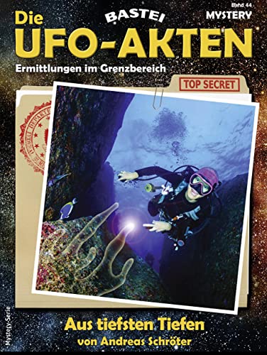 Die UFO-AKTEN 44: Aus tiefsten Tiefen