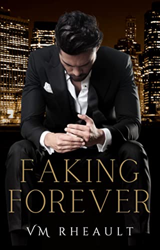 Faking Forever : A Steamy Fake Fiancé Billionaire Standalone Romance