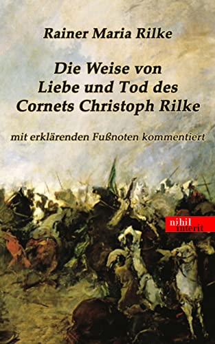 Die Weise von Liebe und Tod des Cornets Christoph Rilke: mit erklärenden Fußnoten kommentiert