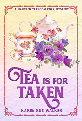 Tea is for Taken: A Haunted Tearoom Cozy Mystery (Haunted Tearoom Cozy Mysteries Book 8)