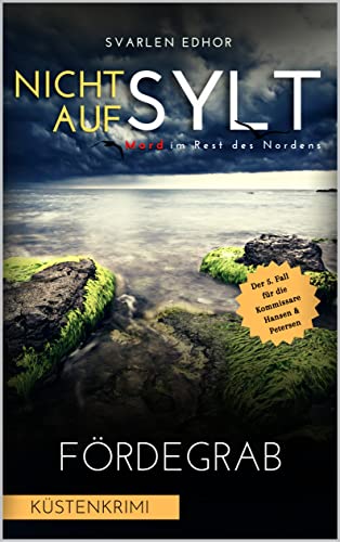 NICHT AUF SYLT - Mord im Rest des Nordens [Küstenkrimi] Band 5: Fördegrab (Kommissare Petersen & Hansen)