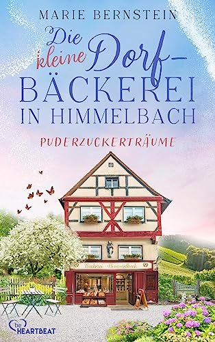 Die kleine Dorfbäckerei in Himmelbach – Puderzuckerträume: Eine warmherzige Feel-Good-Reihe in der Schweiz über die Liebe, das Backen und das Erfüllen von Träumen (Himmelbach-Roman 1)