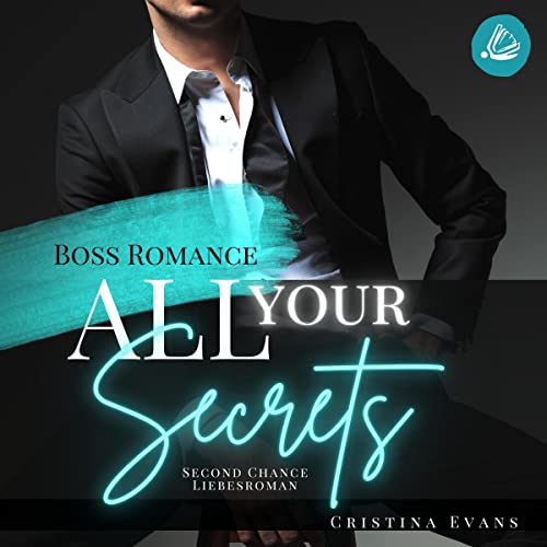 All Your Secrets - Ein Second Chance Liebesroman: Boss Romance 1
