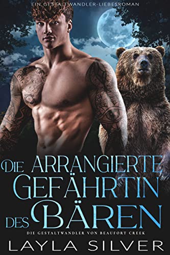 Die arrangierte Gefährtin des Bären: Ein Gestaltwandler-Liebesroman (Die Gestaltwandler von Beaufort Creek 4)