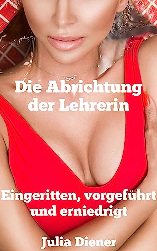 Eingeritten, vorgeführt und erniedrigt (Die Abrichtung der Lehrerin 13)