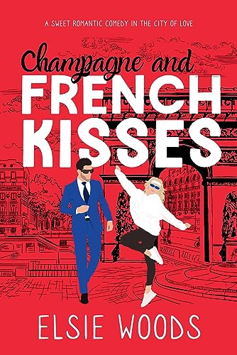 Champagne and French Kisses: A fish out of water sweet romcom (Falling in Paris Book 4)