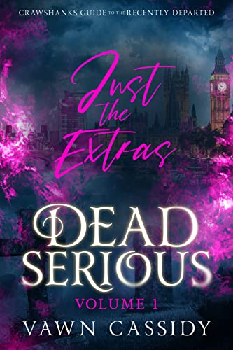Dead Serious Just the Extras Vol.1: MM Paranormal Romance & Dark Humor (Crawshanks Guide to the Recently Departed)