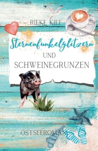 Sternenfunkelglitzern und Schweinegrunzen: Ostseeroman, Band 1