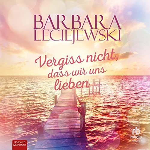 Vergiss nicht, dass wir uns lieben: Liebesroman