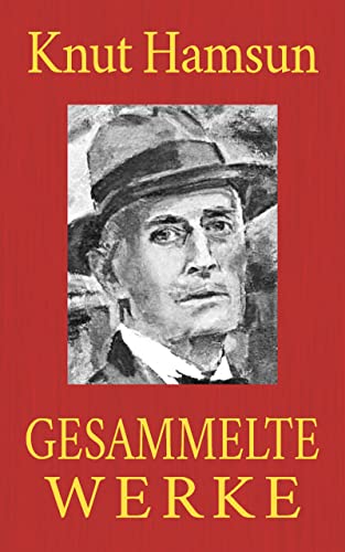 Knut Hamsun - Gesammelte Werke: Gesamtausgabe aller 21 Romane und 33 Novellen