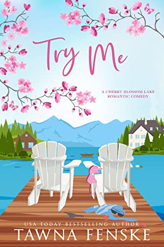 Try Me: A small-town, opposites-attract, enemies-to-lovers romantic comedy (Cherry Blossom Lake Romantic Comedies Book 1)