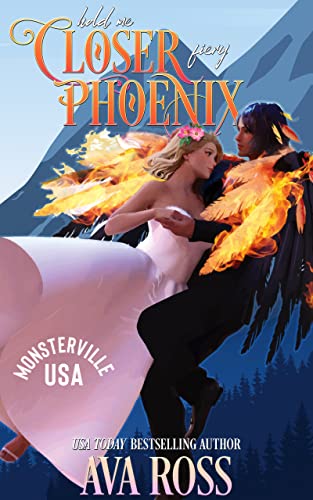 Hold Me Closer, Fiery Phoenix: A sweet & steamy monster romance (Monsterville, USA Book 9)