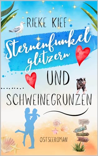 Sternenfunkelglitzern und Schweinegrunzen: Ostseeroman, Band 1
