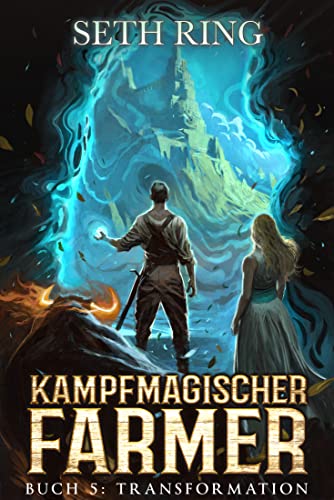 Transformation: Ein Fantasy-LitRPG-Abenteuer (Kampfmagischer Farmer 5)