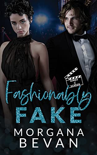 Fashionably Fake: A Fake Relationship Hollywood Romance (Kings of Screen Celebrity Romance Book 4)