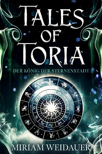 Tales of Toria 1: Der König der Sternenstadt: Auftakt zu fesselnder Portal Fantasy-Serie