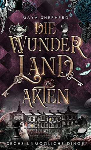 Sechs unmögliche Dinge (Die Wunderland-Akten 2)