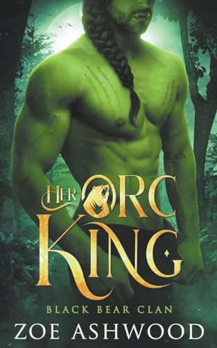 Her Orc King (Black Bear Clan, Band 1)