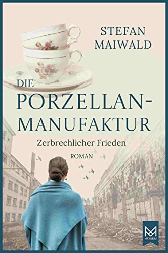Die Porzellanmanufaktur – Zerbrechlicher Frieden: Roman. Die Thalmeyer-Saga