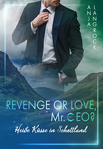 Revenge or Love, Mr. CEO?: Heiße Küsse in Schottland (Schottische Küsse 1)