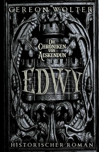 Edwy: Historischer Roman (Die Chroniken von Aeskendun)