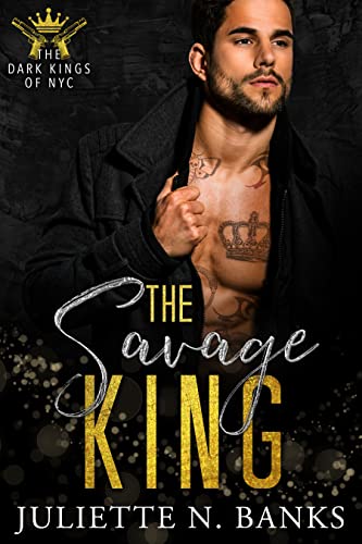 The Savage King: A Dark Mafia Romance (The Dark Kings of NYC Book 3)